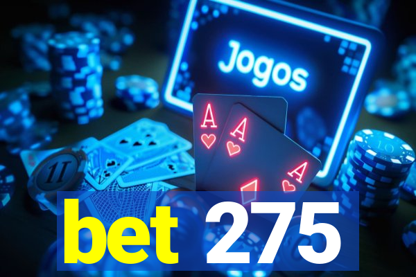bet 275